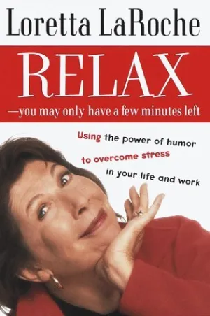 Relax - You May Only Have a Few Minutes Left |  Using the power of humor to overcome stress in your life and work